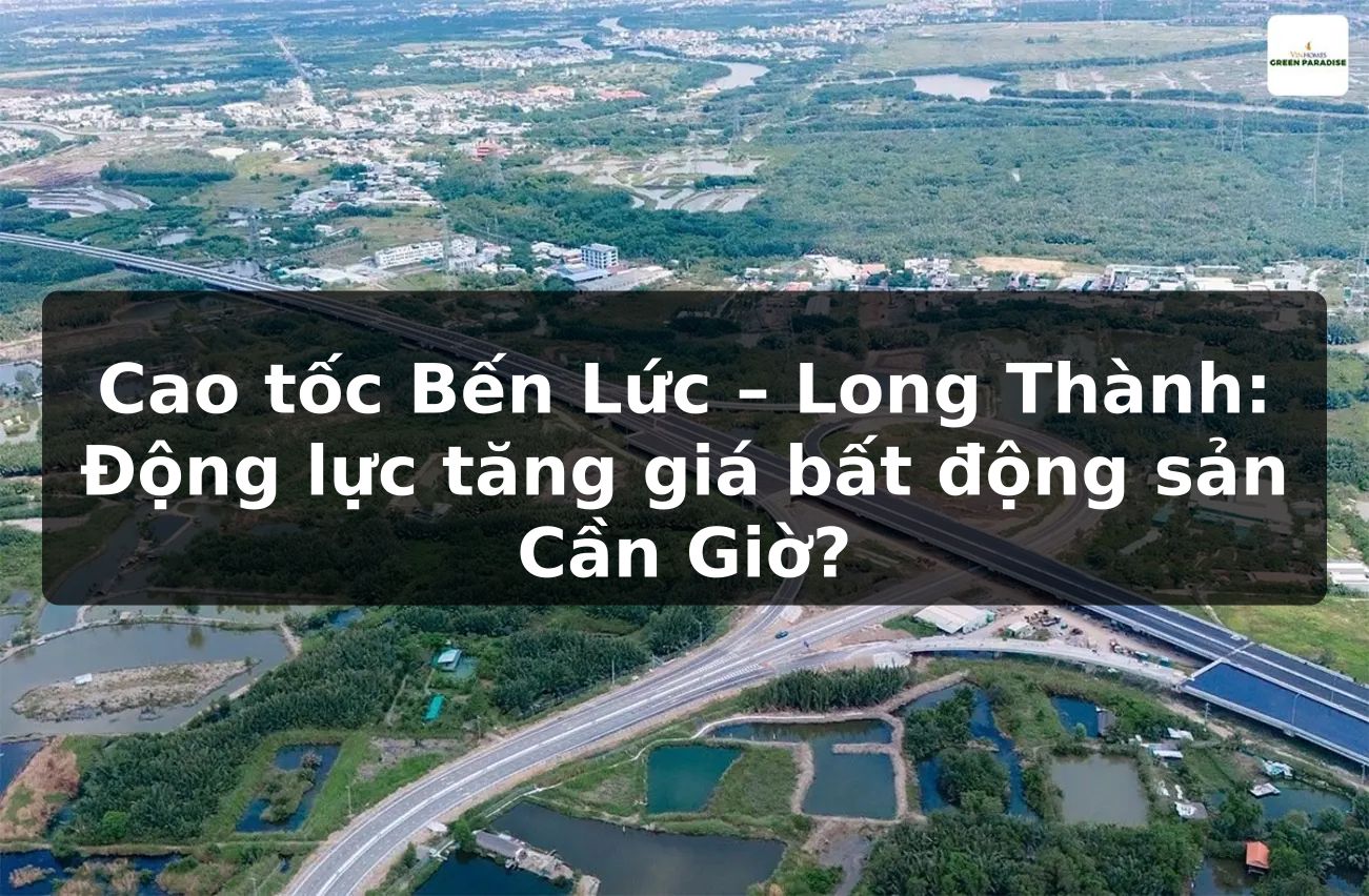 Cao tốc Bến Lức – Long Thành: Động lực tăng giá bất động sản Cần Giờ?