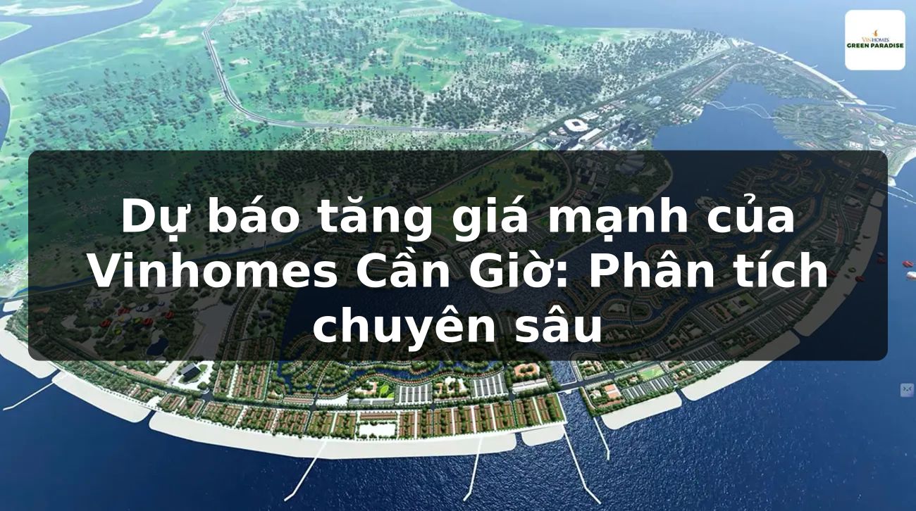 Dự báo tăng giá mạnh của Vinhomes Cần Giờ: Phân tích chuyên sâu